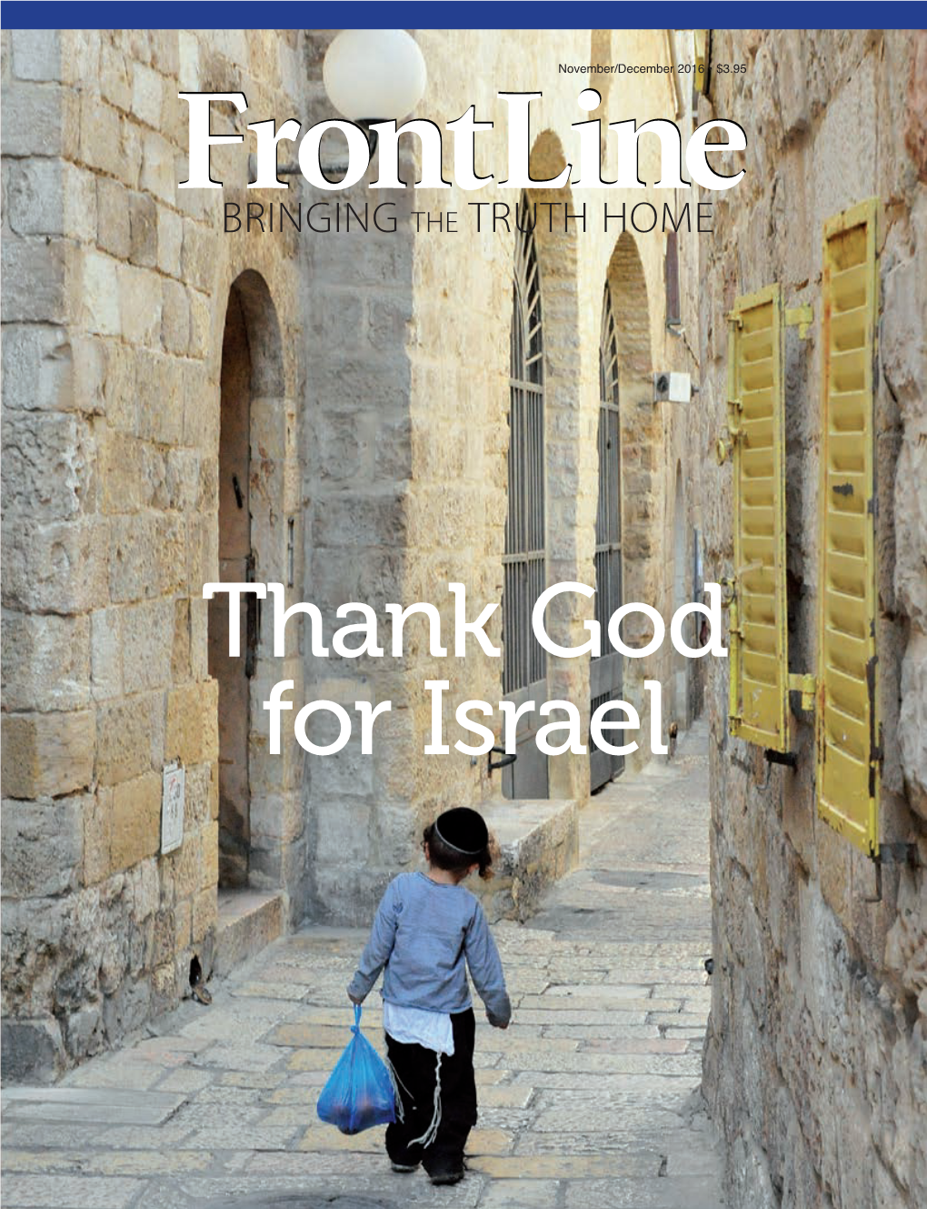 Thank God for Israel November/December 2016 | VOLUME 26 | NUMBER 6 Thank God for Israel