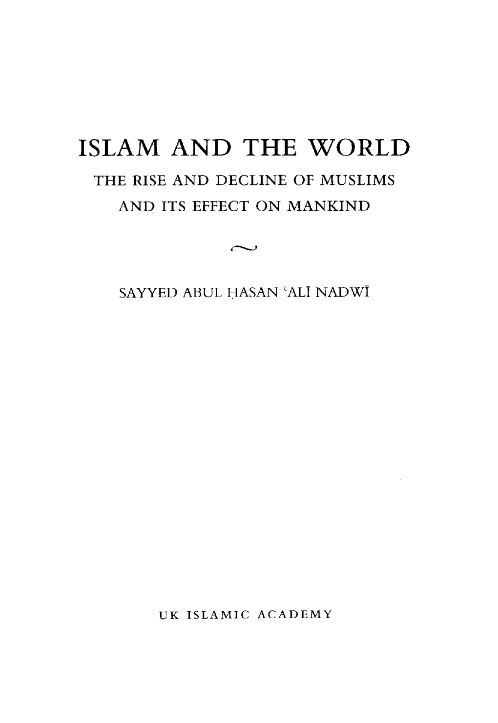 Islam and the World the Rise and Decline of Muslims and Its Effect on Mankind