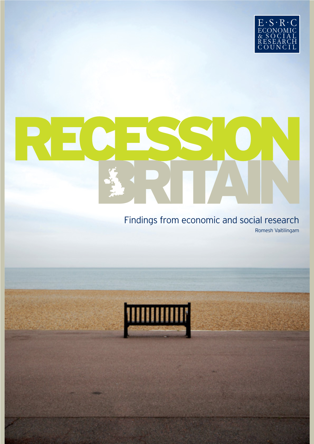 RECESSION BRITAIN Findings from Economic and Social Research Romesh Vaitilingam BRITAIN ROMESH VAITILINGAM Romesh Vaitilingam Is a Writer and Media Consultant