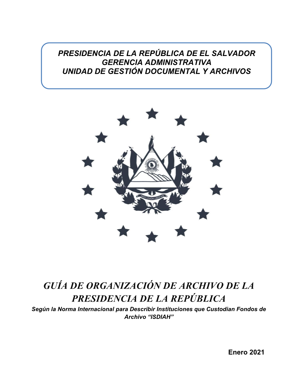 GUÍA DE ORGANIZACIÓN DE ARCHIVO DE LA PRESIDENCIA DE LA REPÚBLICA Según La Norma Internacional Para Describir Instituciones Que Custodian Fondos De Archivo “ISDIAH”