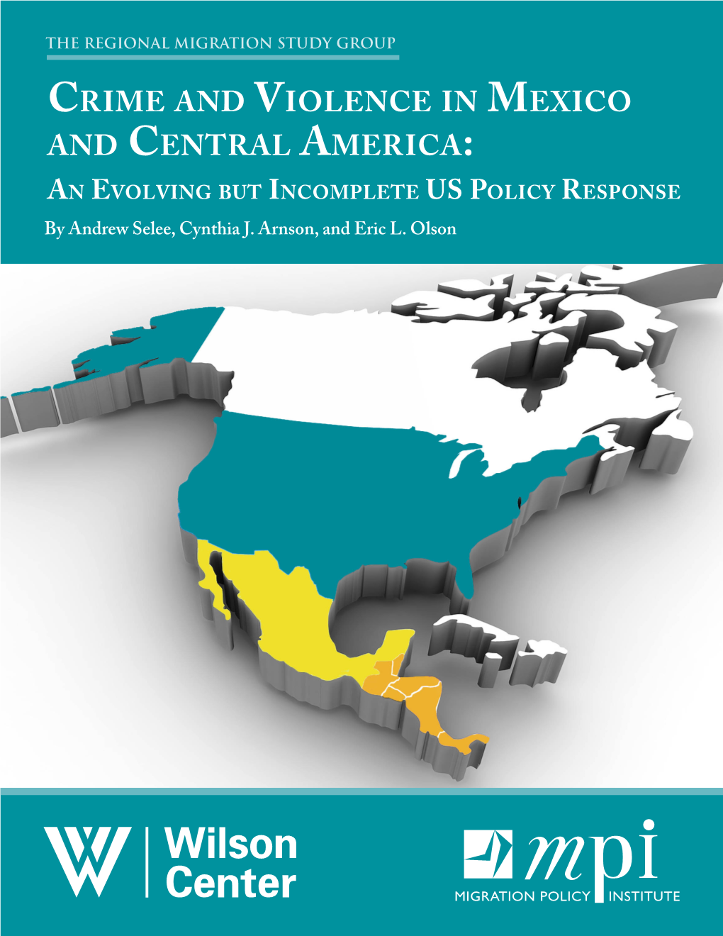 Crime and Violence in Mexico and Central America: an Evolving but Incomplete US Policy Response by Andrew Selee, Cynthia J