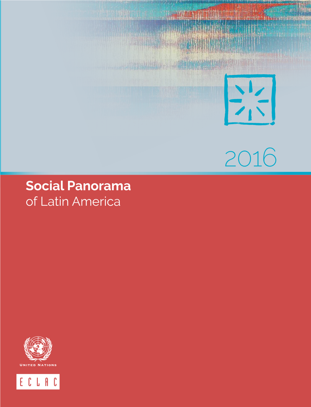 Social Panorama of Latin America 2016 Social Panorama of Latin America Alicia Bárcena Executive Secretary