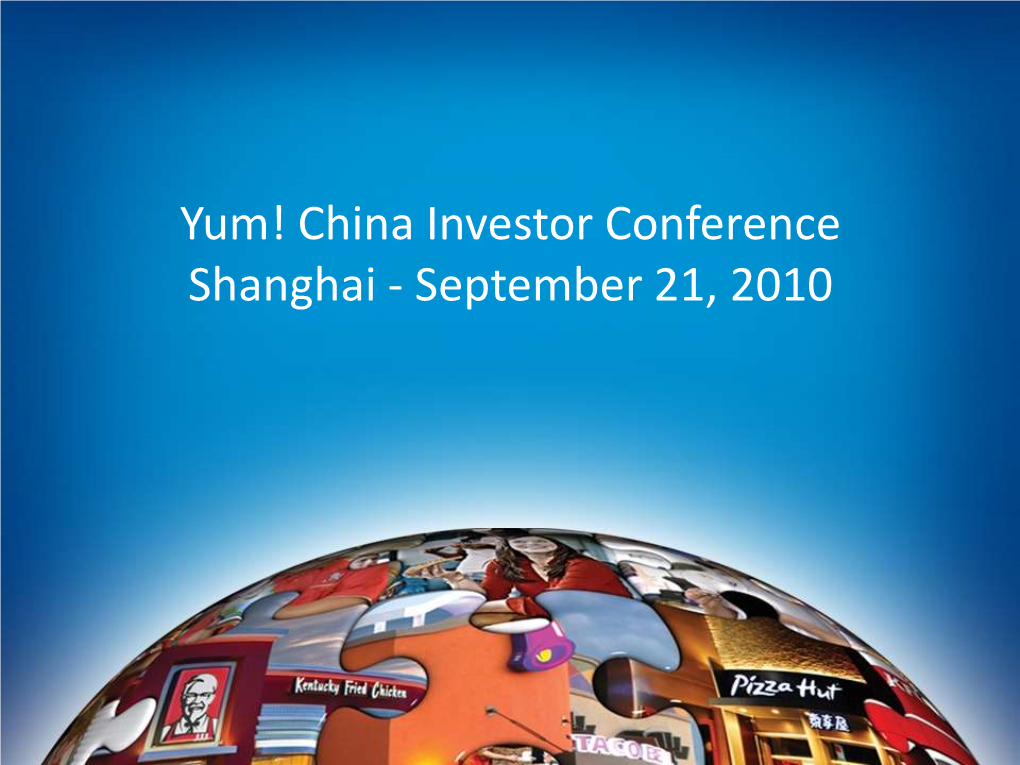 Yum! China Investor Conference Shanghai - September 21, 2010 Tim Jerzyk, SVP Investor Relations Information Herein Is As of 7/14/10