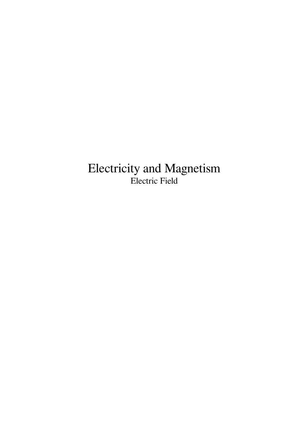 Electricity and Magnetism Electric Field Contents