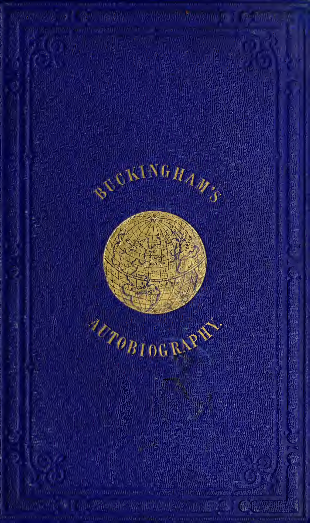 Autobiography of James Silk Buckingham;