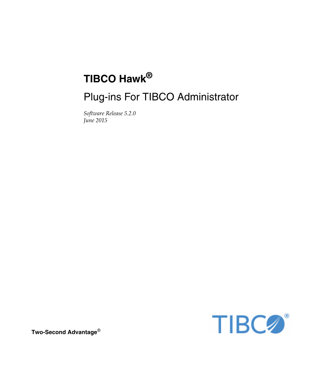 TIBCO Hawk Plug-Ins for TIBCO Administrator Contains Detailed Descriptions of the TIBCO Hawk Plug-Ins Accessed Via TIBCO Administrator