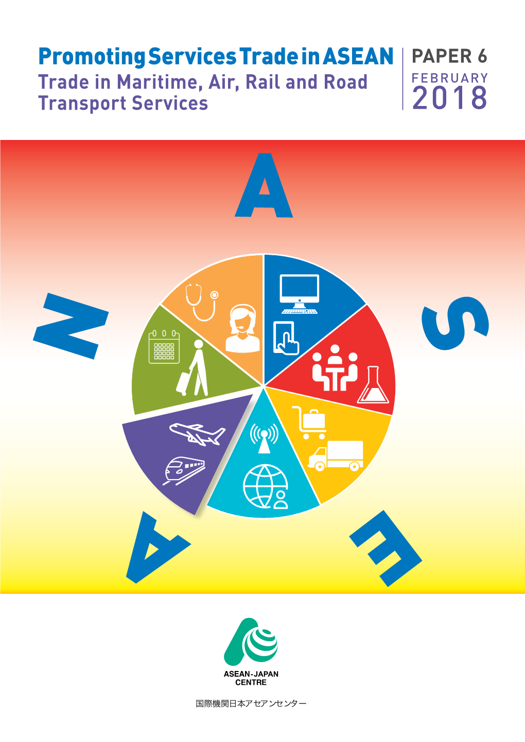 Promoting Services Trade in ASEAN PAPER 6 Trade in Maritime, Air, Rail and Road FEBRUARY Transport Services 2018