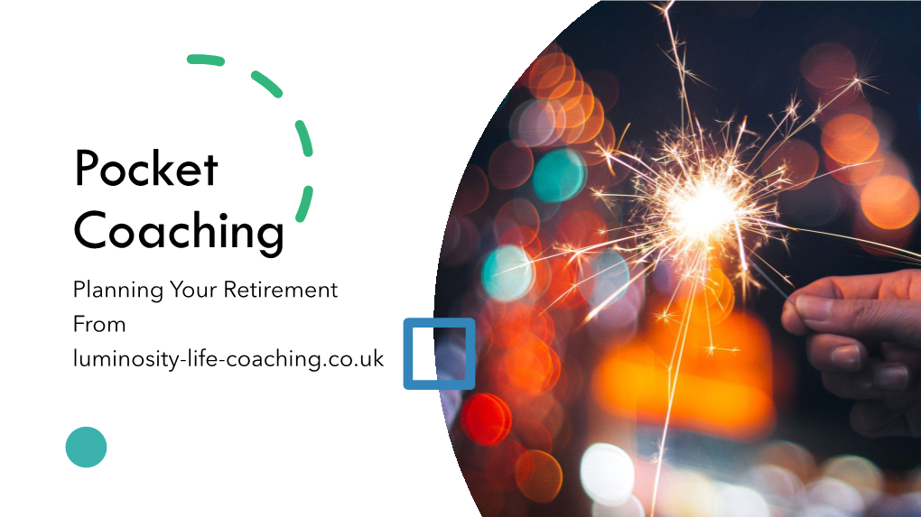 Pocket Coaching Planning Your Retirement from Luminosity-Life-Coaching.Co.Uk What Is Pocket Coaching?