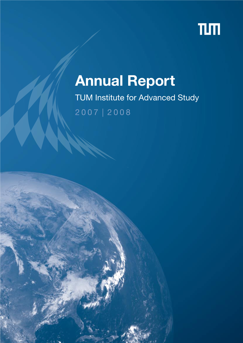 Annual Report 1 TUM Institute for Advanced Study 2007 | 2008