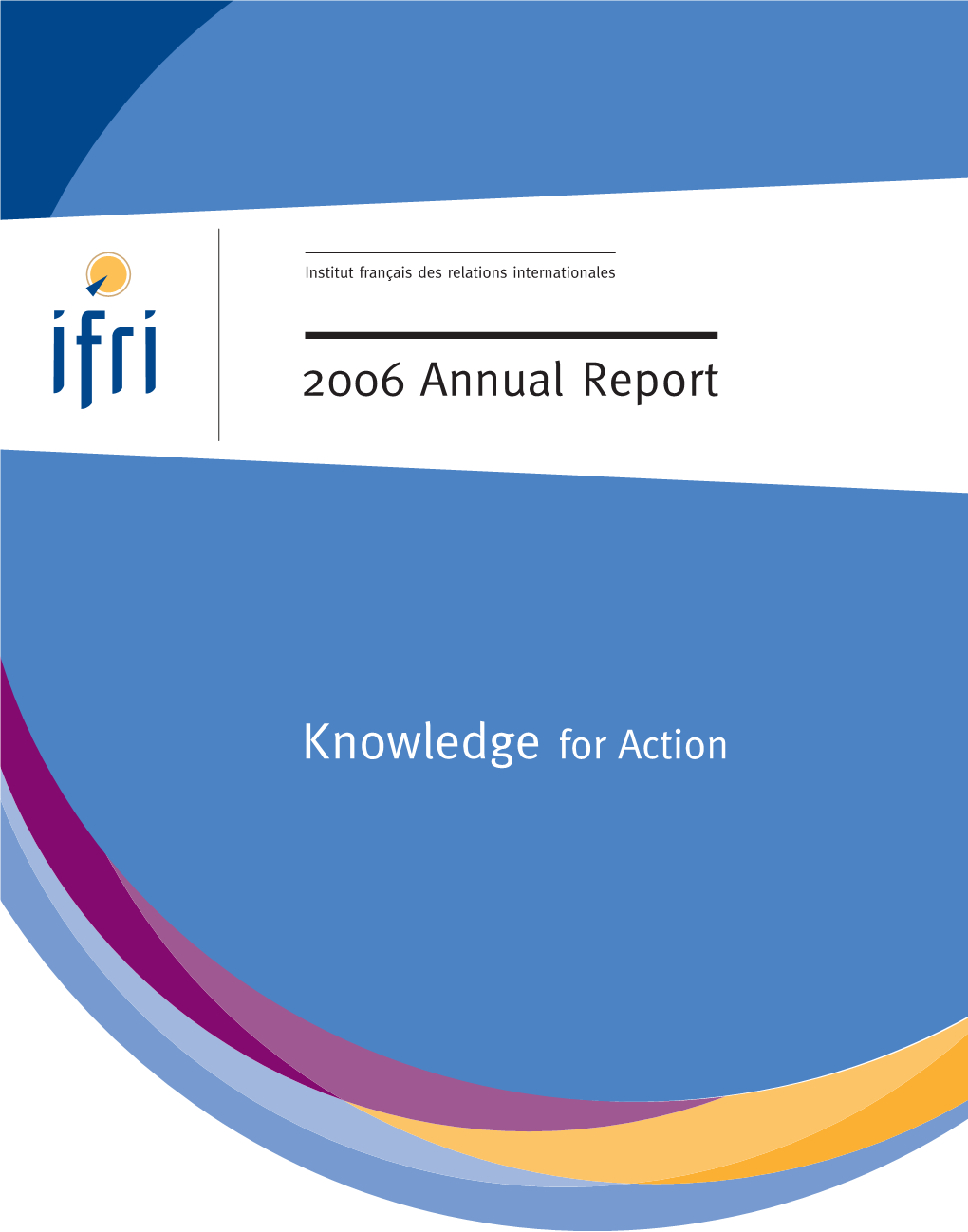 Annual Report 2006 • 1 2928 IFRI Institutionnel.Qxp:Mise En Page 1 09/10/2007 12:46 Page 2