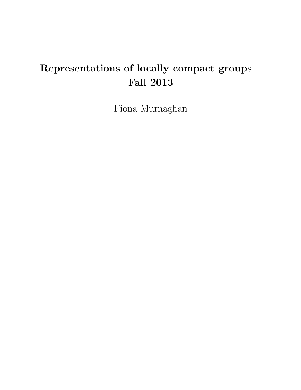 Representations of Locally Compact Groups – Fall 2013 Fiona Murnaghan