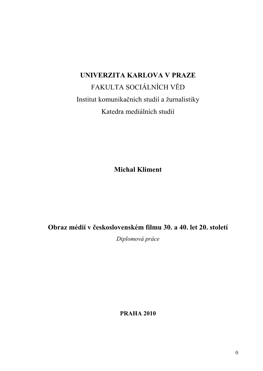 UNIVERZITA KARLOVA V PRAZE FAKULTA SOCIÁLNÍCH VĚD Institut Komunikačních Studií a Ţurnalistiky Katedra Mediálních Studií