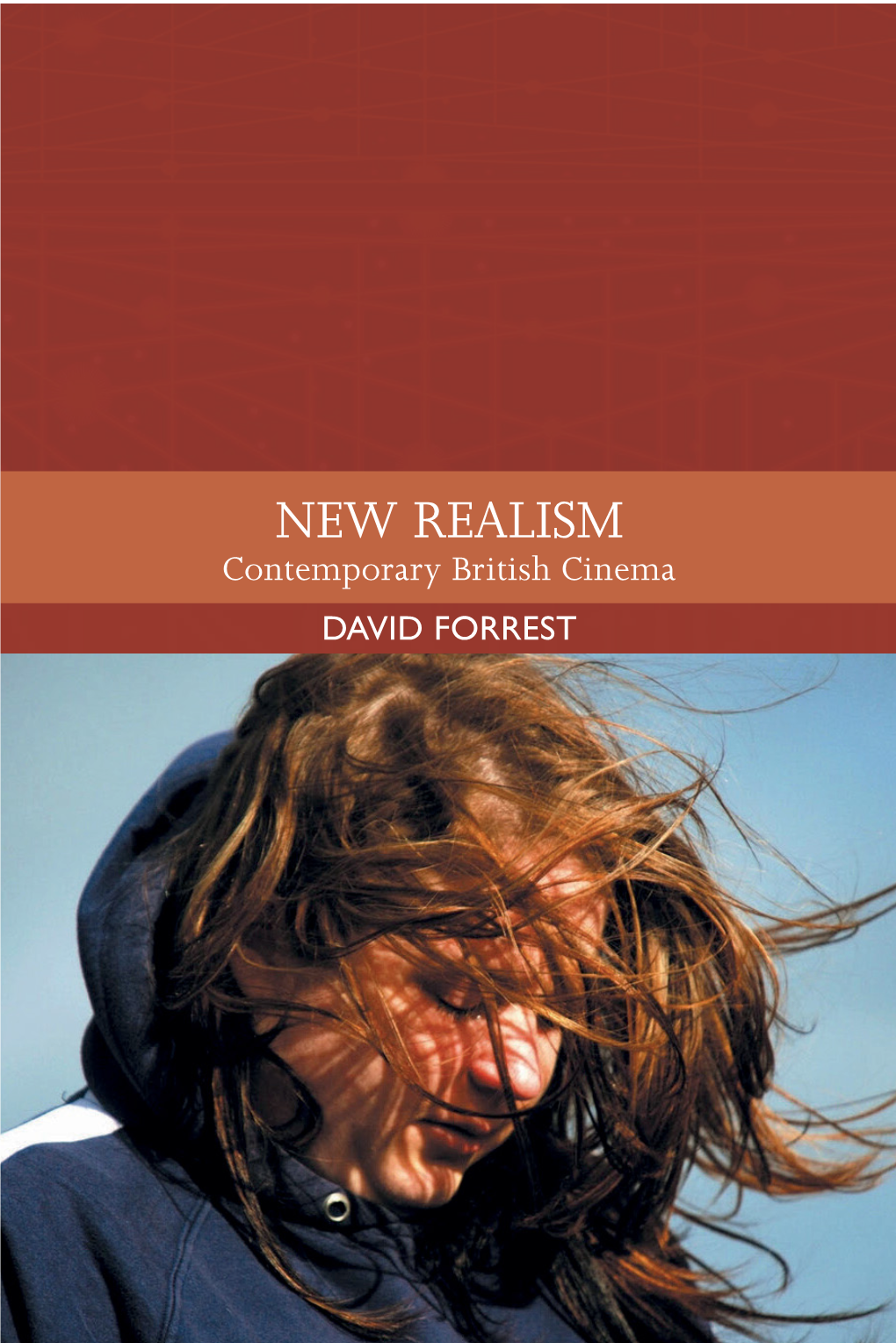 NEW REALISM Contemporary British Cinema DAVID FORREST