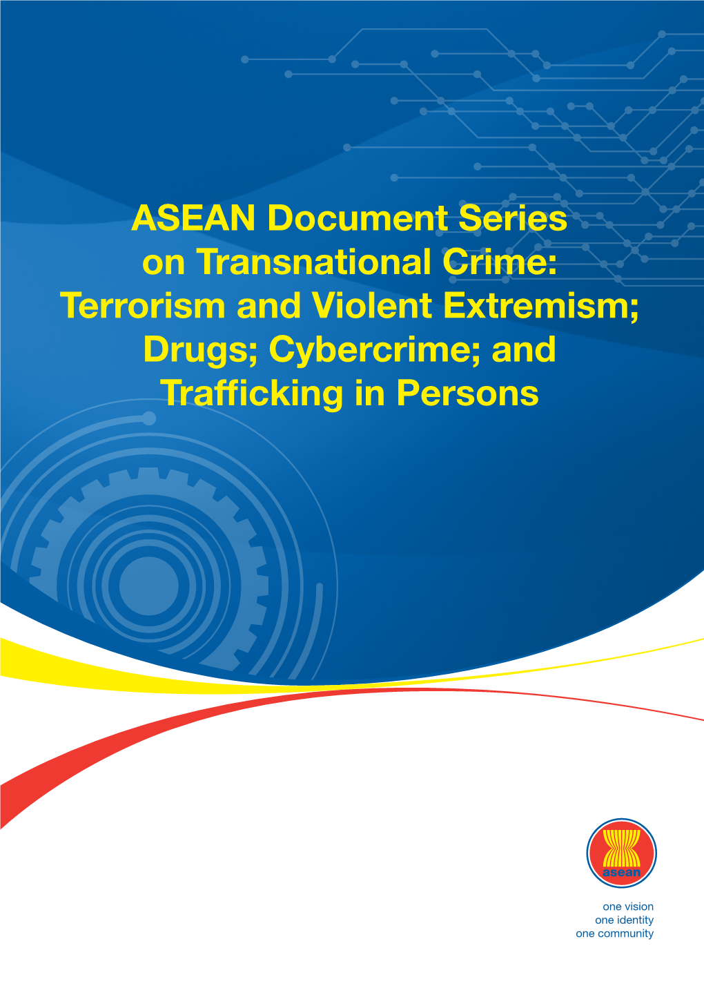 ASEAN Document Series on Transnational Crime: Terrorism and Violent Extremism; Drugs; Cybercrime; and Traf Cking in Persons