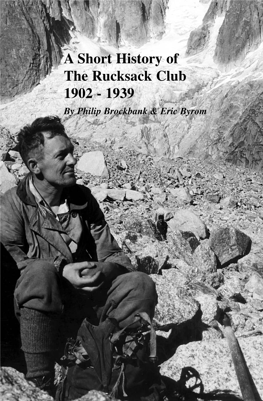 A Short History of the Rucksack Club 1902 - 1939 a Reprinting of the Works of Byrom and Brockbank Prepared by Roger Booth, Mike Dent and John Payne