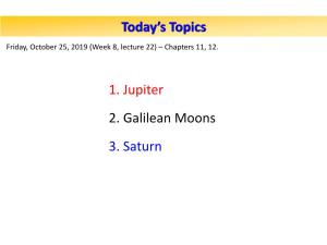 Today's Topics 1. Jupiter 2. Galilean Moons 3. Saturn
