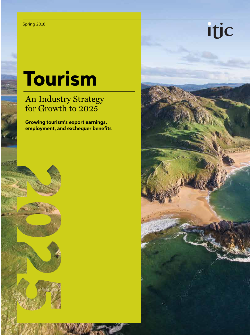 TOURISM: an INDUSTRY STRATEGY for GROWTH to 2025 +353 (0) 1 2934950 (0) +353 1 2934991 (0) +353 Info@Itic.Ie