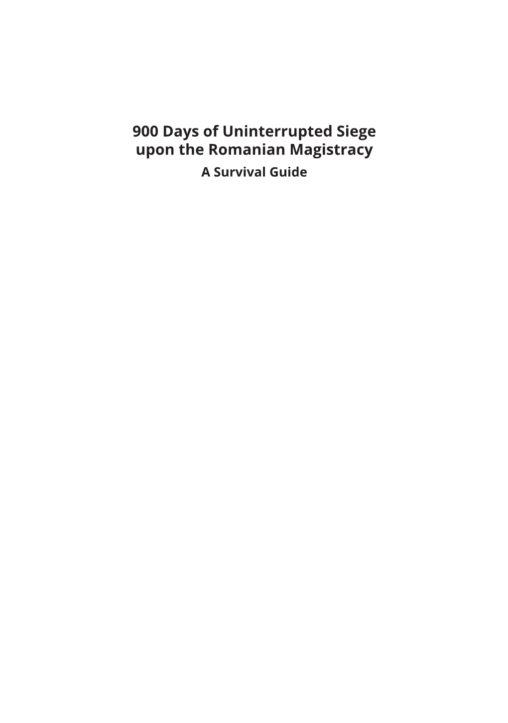 900 Days of Uninterrupted Siege Upon the Romanian Magistracy a Survival Guide