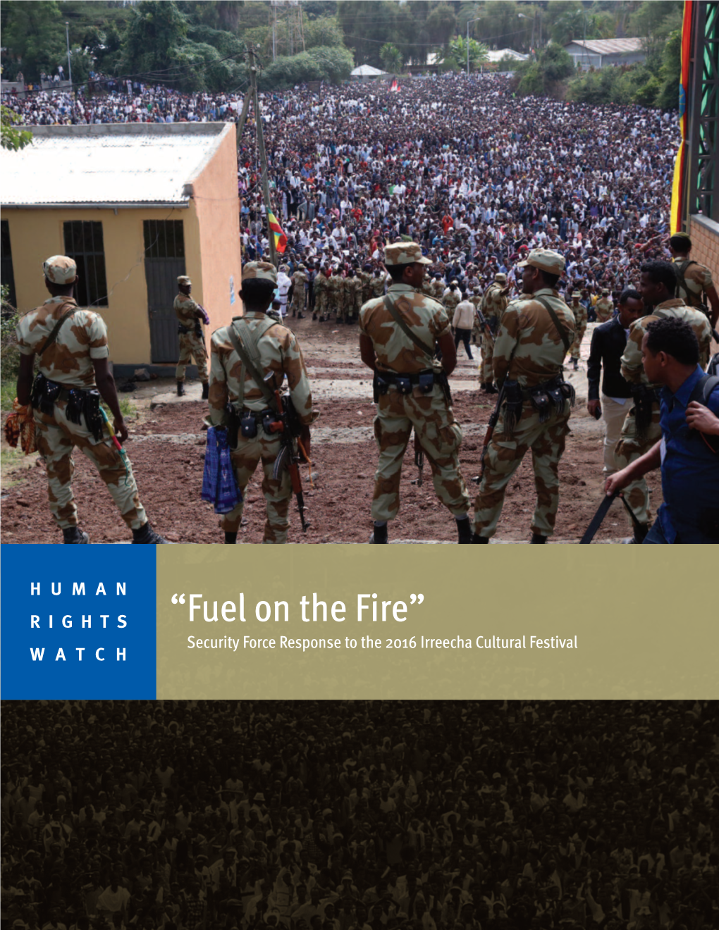 “Fuel on the Fire” Security Force Response to the 2016 Irreecha Cultural Festival WATCH