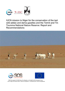 IUCN Mission to Niger for the Conservation of the Last Wild Addax and Dama Gazelles and the Termit and Tin Toumma National Nature Reserve: Report and Recommendations