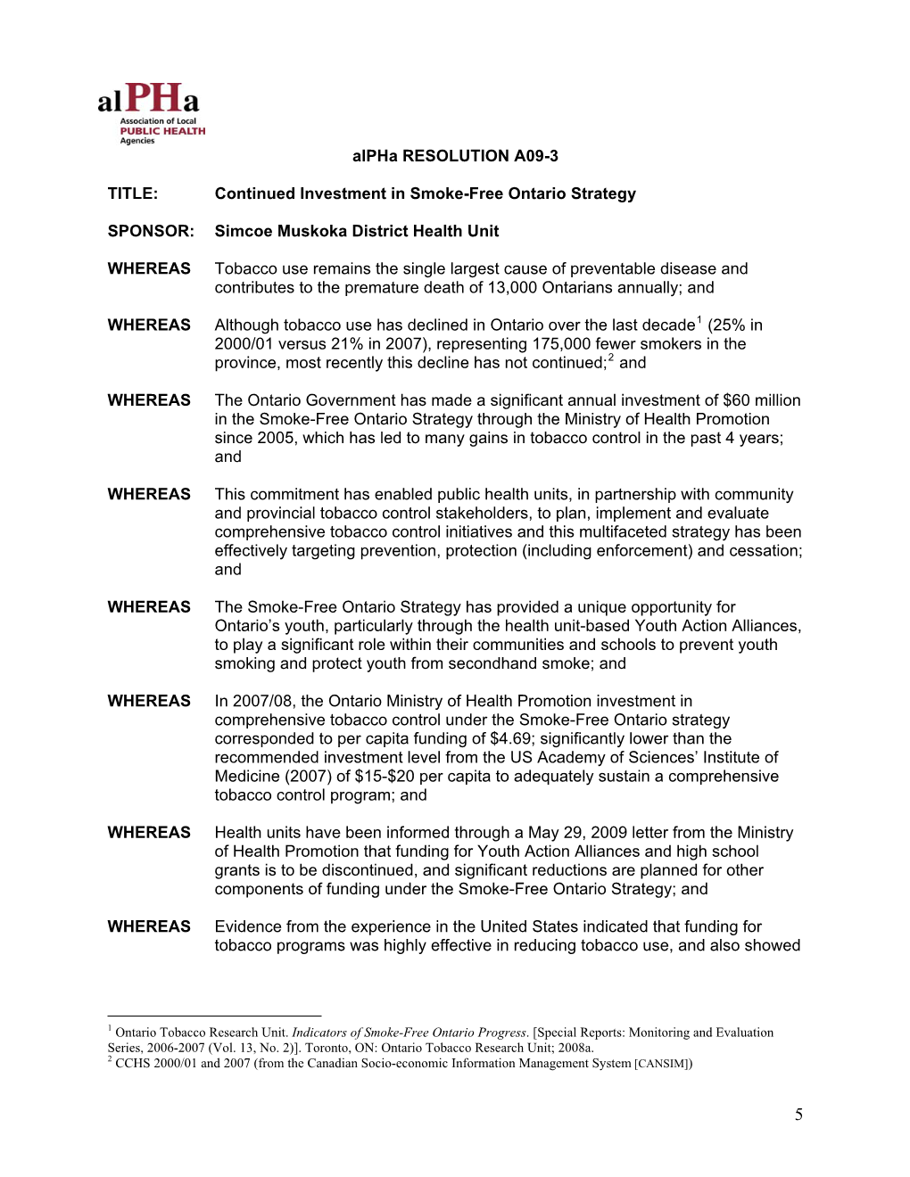 Alpha RESOLUTION A09-3 TITLE: Continued Investment in Smoke-Free Ontario Strategy SPONSOR: Simcoe Muskoka District Health Unit W