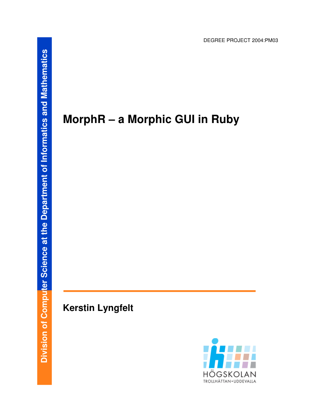 Morphr – a Morphic GUI in Ruby C I T a M R O F N I F O T N E M T R a P E D E H T T a E C N E I C S R E T U P M