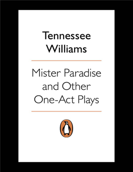 MISTER PARADISE and OTHER ONE-ACT PLAYS Tennessee Williams Was Born in 1911, in Columbus, Mississippi, Where His Grandfather Was the Episcopal Clerygman