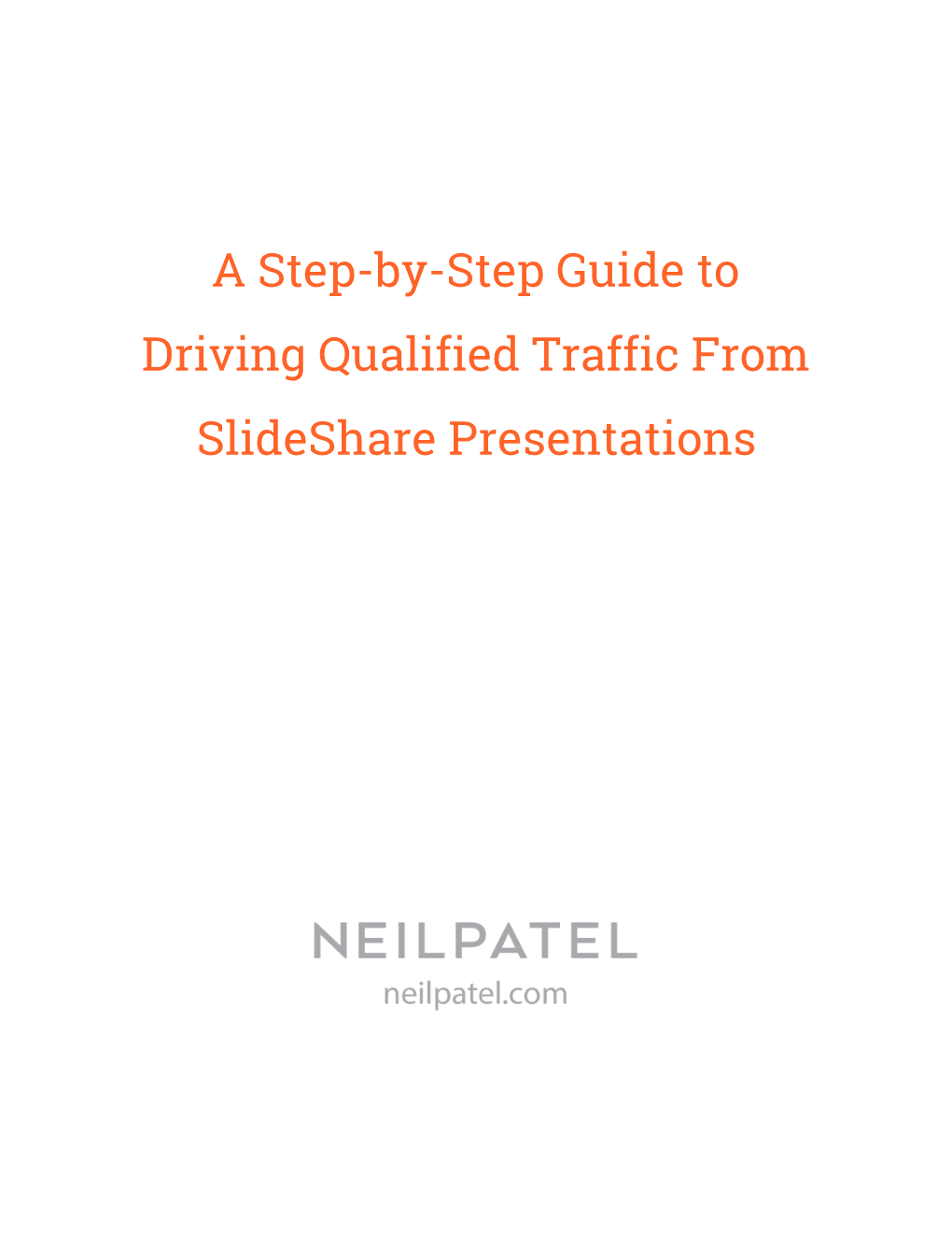 A Step-By-Step Guide to Driving Qualified Traffic from Slideshare Presentations