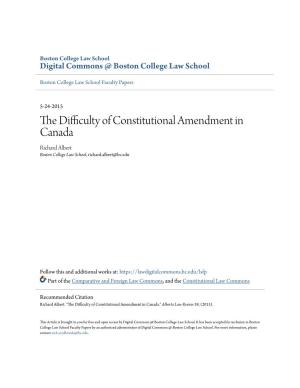 The Difficulty of Constitutional Amendment in Canada Richard Albert Boston College Law School, Richard.Albert@Bc.Edu
