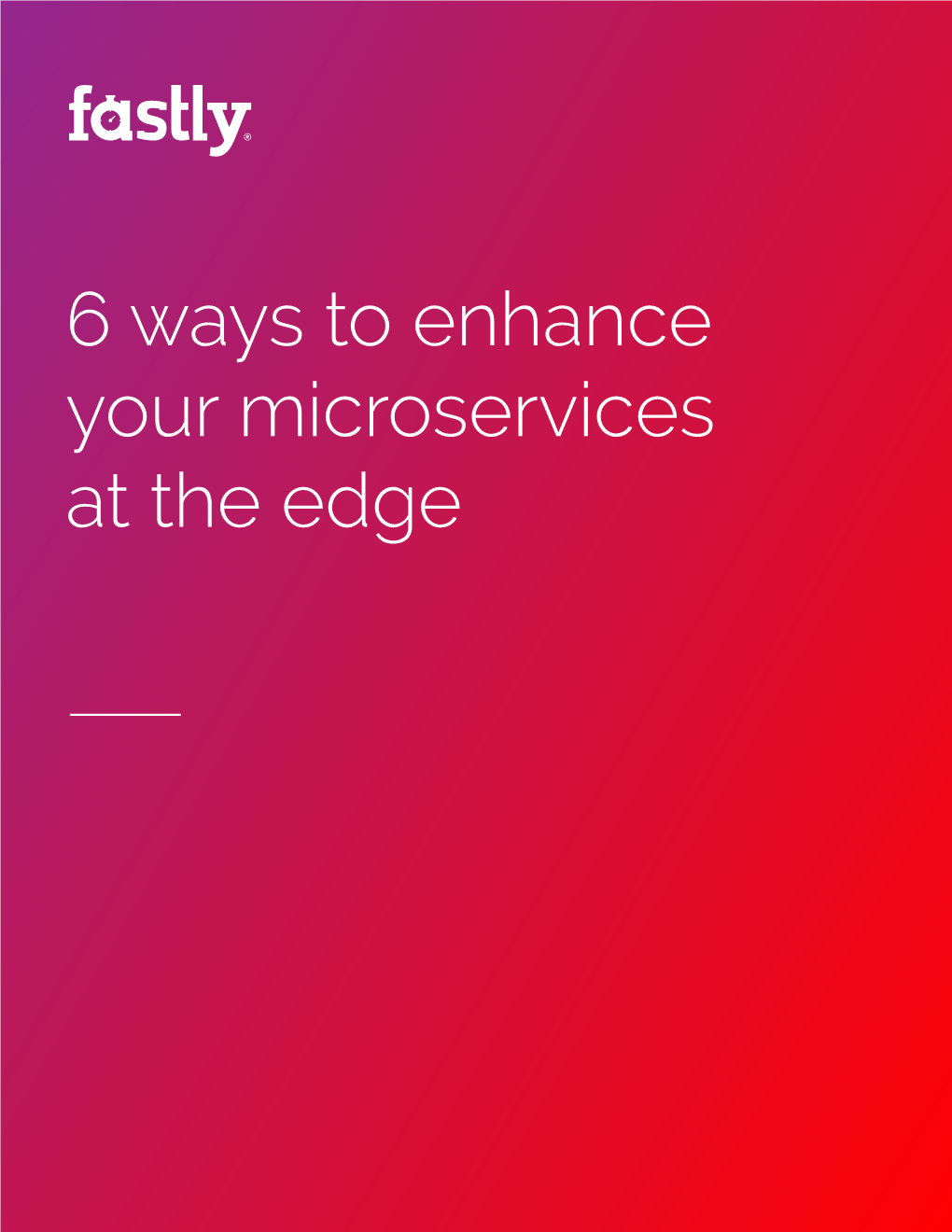 6 Ways to Enhance Your Microservices at the Edge 6 Ways to Enhance Your Microservices at the Edge 1