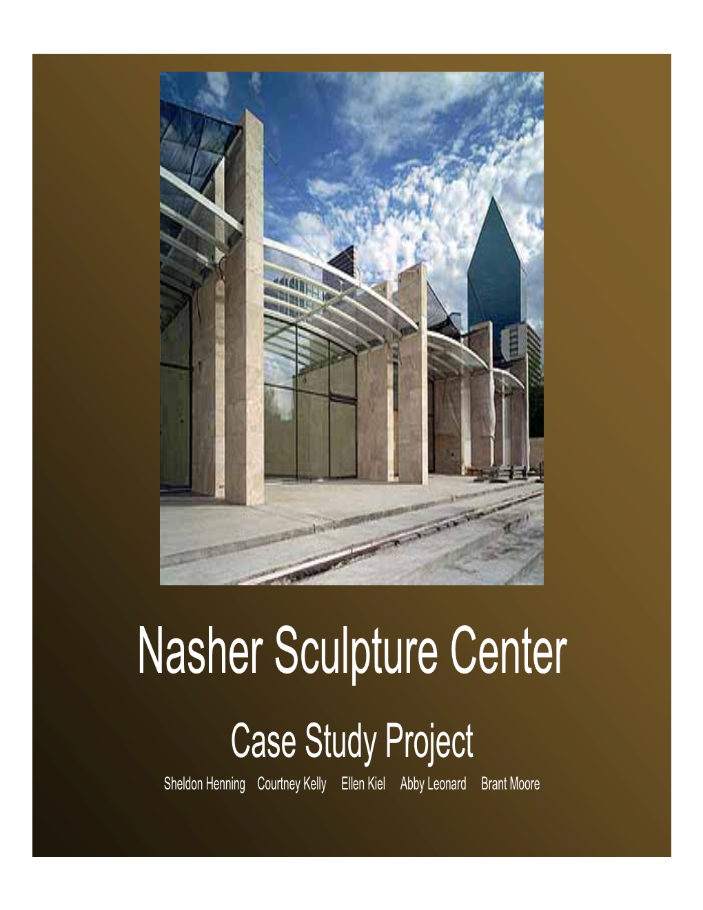 Nasher Sculpture Center Case Study Project Sheldon Henning Courtney Kelly Ellen Kiel Abby Leonard Brant Moore Background