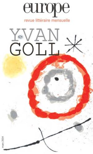 Yvan Goll (1891-1950) Dans Le Paysage Littéraire, C’Est Modifier Sensiblement La Vision D’Ensemble Qu’On En Avait Jusqu’À Présent