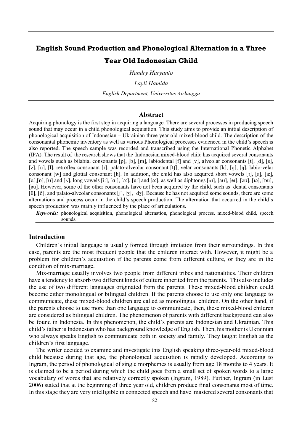 English Sound Production and Phonological Alternation in a Three Year Old Indonesian Child Handry Haryanto Layli Hamida English Department, Universitas Airlangga