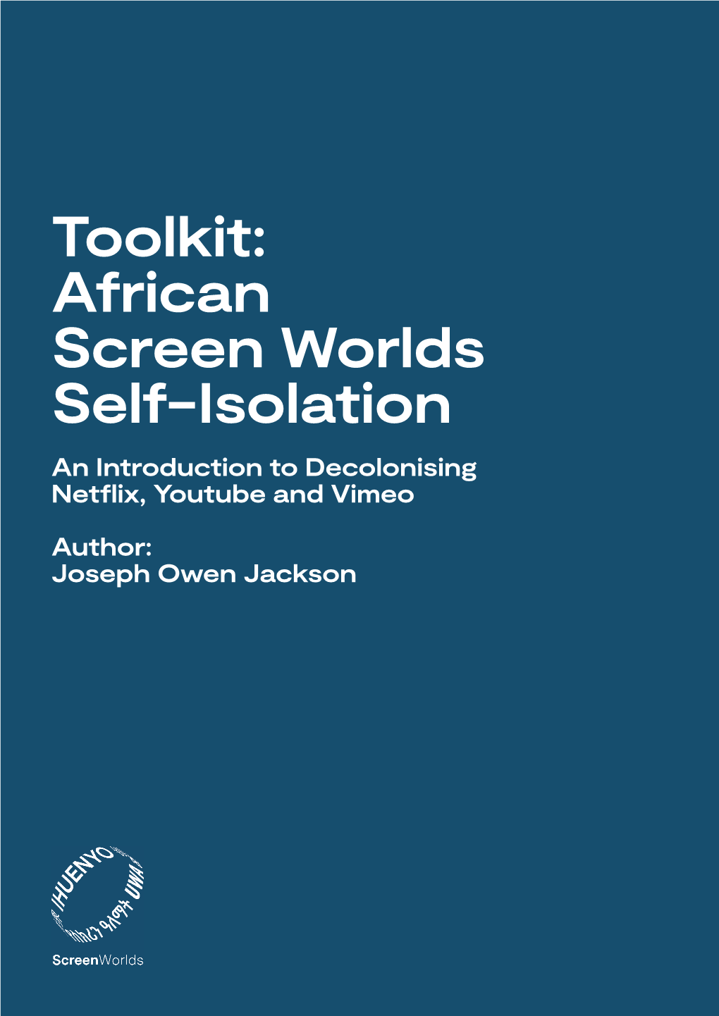 Toolkit: African Screen Worlds Self-Isolation an Introduction to Decolonising Netflix, Youtube and Vimeo