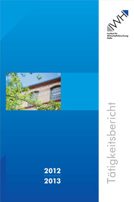 Tätigkeitsbericht Herausgeber: INSTITUT FÜR WIRTSCHAFTSFORSCHUNG HALLE – IWH Das Institut Ist Mitglied Der Leibniz-Gemeinschaft