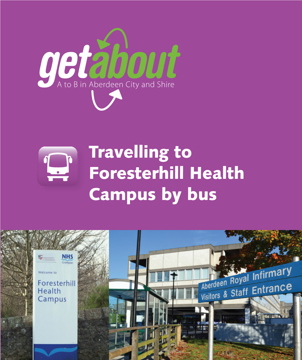 Travelling to Foresterhill Health Campus by Bus Travelling to Aberdeen Royal Infirmary by Bus