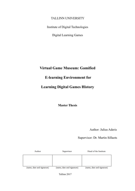 Virtual Game Museum: Gamified E-Learning Environment for Learning Digital Games History” Is a Result of My Independent Work and Effort
