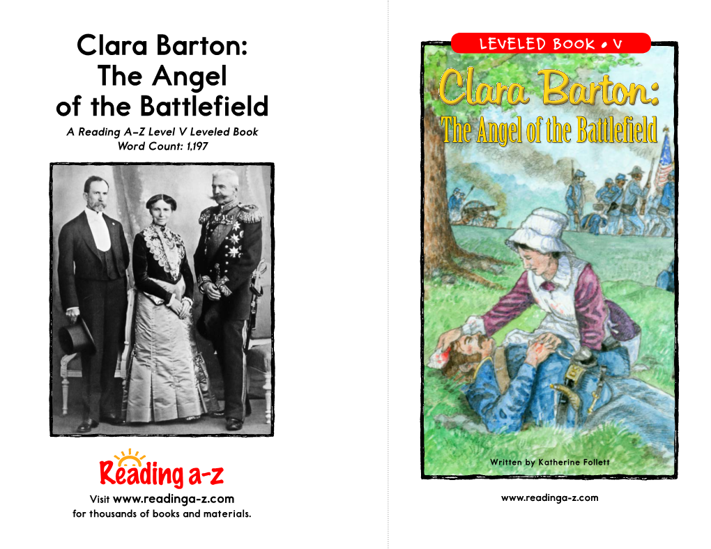 Clara Barton: LEVELED BOOK • V the Angel of the Battlefield Clara Barton: a Reading A–Z Level V Leveled Book Word Count: 1,197 the Angel of the Battlefield