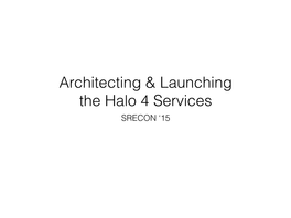 Architecting & Launching the Halo 4 Services