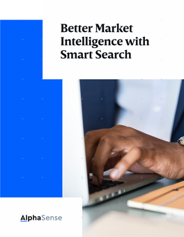 Better Market Intelligence with Smart Search Anaging Uncertainty and Risk in Business Requires a 1 Mcomprehensive Market Intelligence Approach