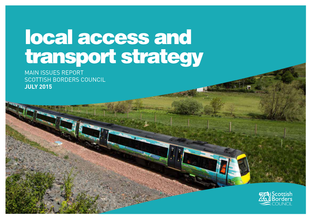 Local Access and Transport Strategy MAIN ISSUES REPORT SCOTTISH BORDERS COUNCIL JULY 2015 LOCAL ACCESS and TRANSPORT STRATEGY MAIN ISSUES REPORT