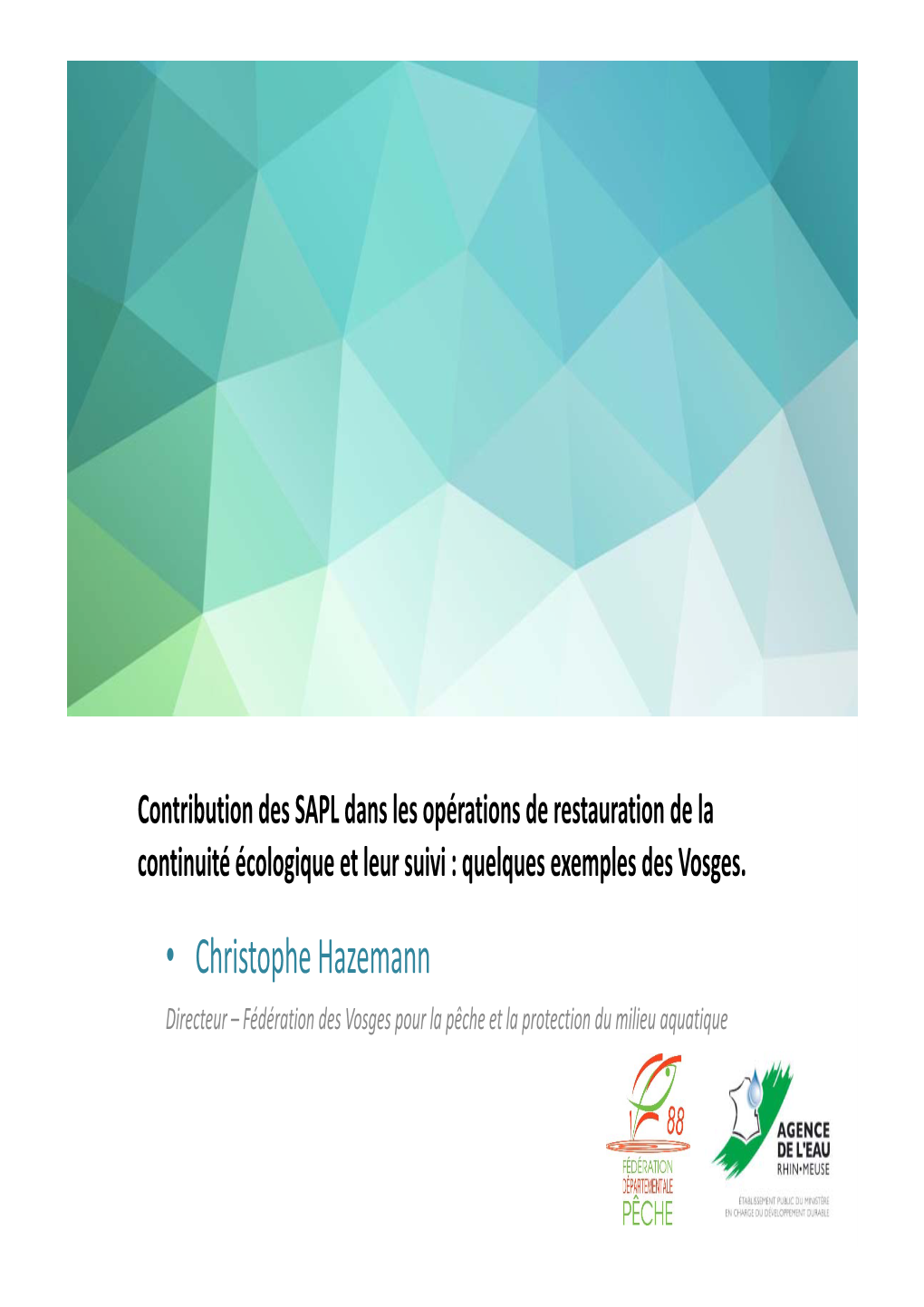 • Christophe Hazemann Directeur – Fédération Des Vosges Pour La Pêche Et La Protection Du Milieu Aquatique Conférence De Bassin Du 23 Septembre 2016