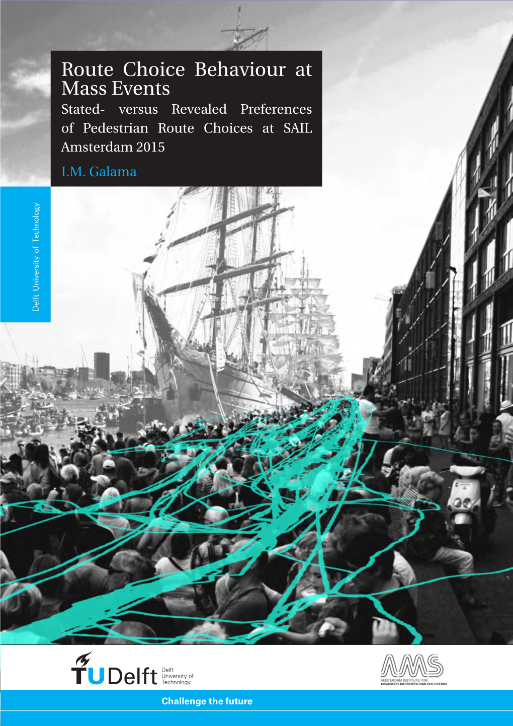 Route Choice Behaviour at Mass Events Stated- Versus Revealed Preferences of Pedestrian Route Choices at SAIL Amsterdam 2015 I.M