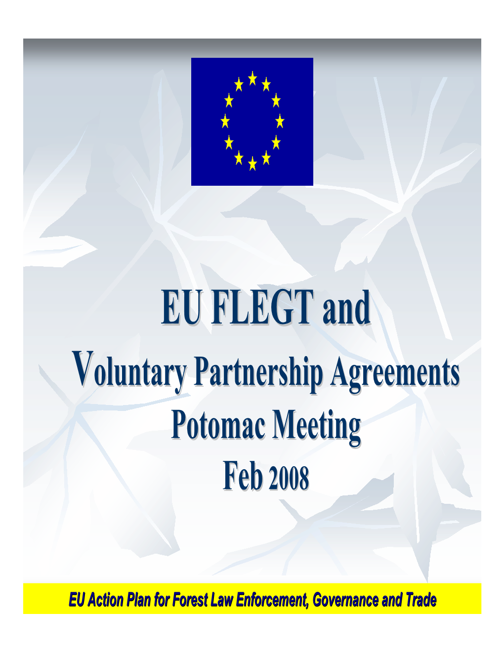 EU FLEGTFLEGT Andand Vvoluntaryoluntary Partnershippartnership Agreementsagreements Potomacpotomac Meetingmeeting Febfeb 20082008