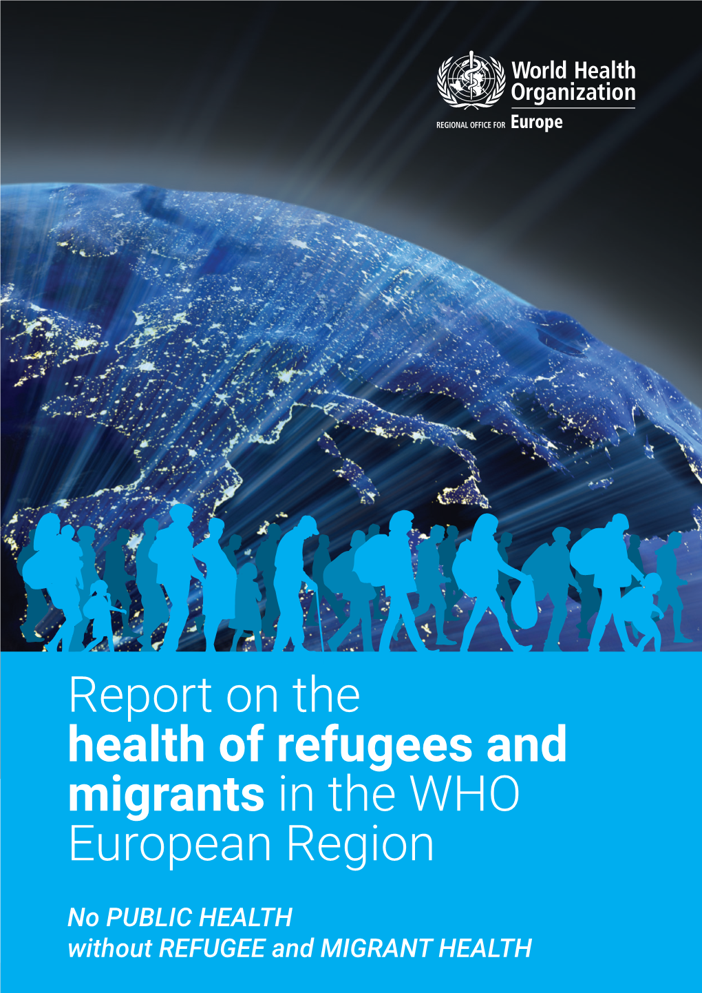 Report on the Health of Refugees and Migrants in the WHO European Region European WHO the in Migrants and Refugees of Health the on Report