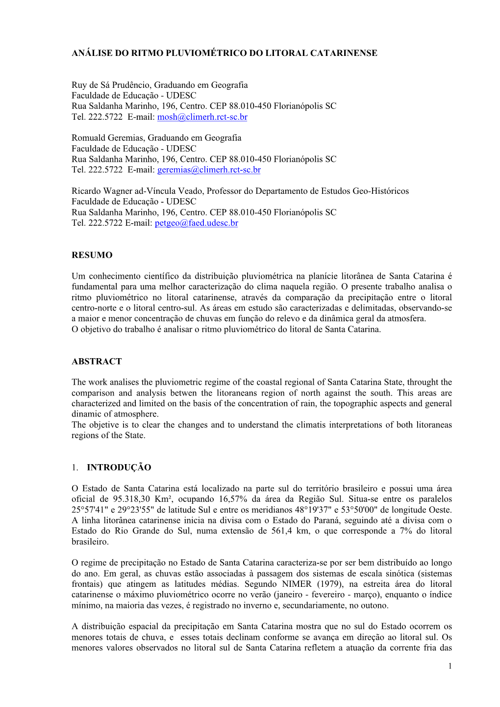 ANÁLISE DO RITMO PLUVIOMÉTRICO DO LITORAL CATARINENSE Ruy De Sá Prudêncio, Graduando Em Geografia Faculdade De Educação