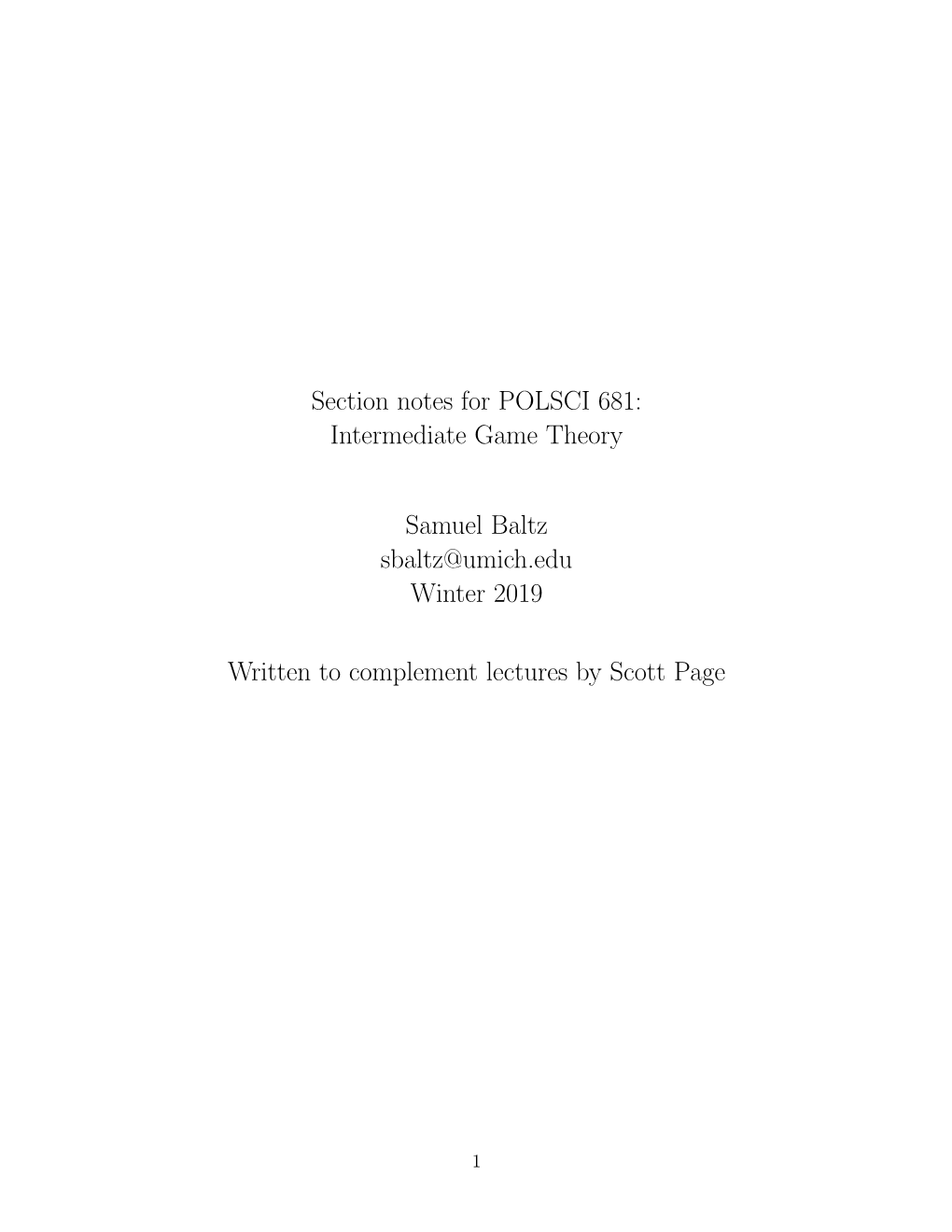 Section Notes for POLSCI 681: Intermediate Game Theory Samuel Baltz Sbaltz@Umich.Edu Winter 2019 Written to Complement Lectures