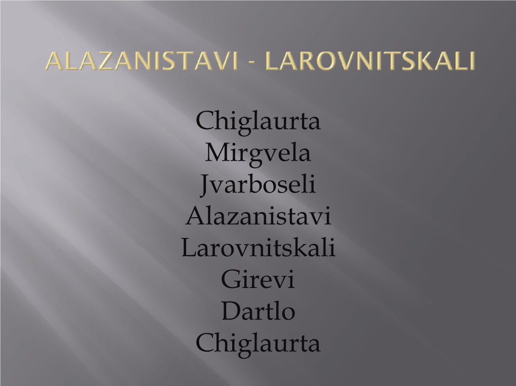 Chiglaurta Mirgvela Jvarboseli Alazanistavi Larovnitskali Girevi Dartlo Chiglaurta