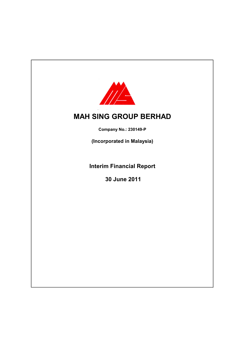 30 June 2011 MAH SING GROUP BERHAD Company No.: 230149-P (Incorporated in Malaysia)