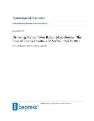 Dehexing Postwar West Balkan Masculinities: the Case of Bosnia, Croatia, and Serbia, 1998 to 2015 Marko Dumancic, Western Kentucky University